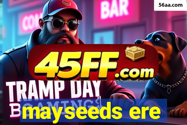 mayseeds ere